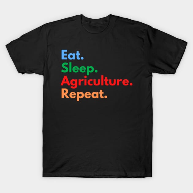 Eat. Sleep. Agriculture. Repeat. T-Shirt by Eat Sleep Repeat